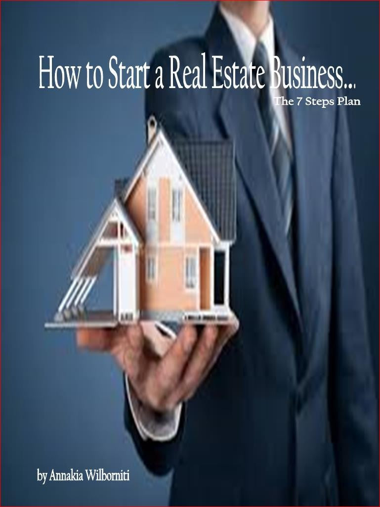 How to Start a
Real Estate Business...
The 7 Steps Plan.