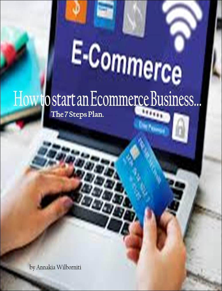 How to Start an
ECommerce Business...
The 7 Steps Plan