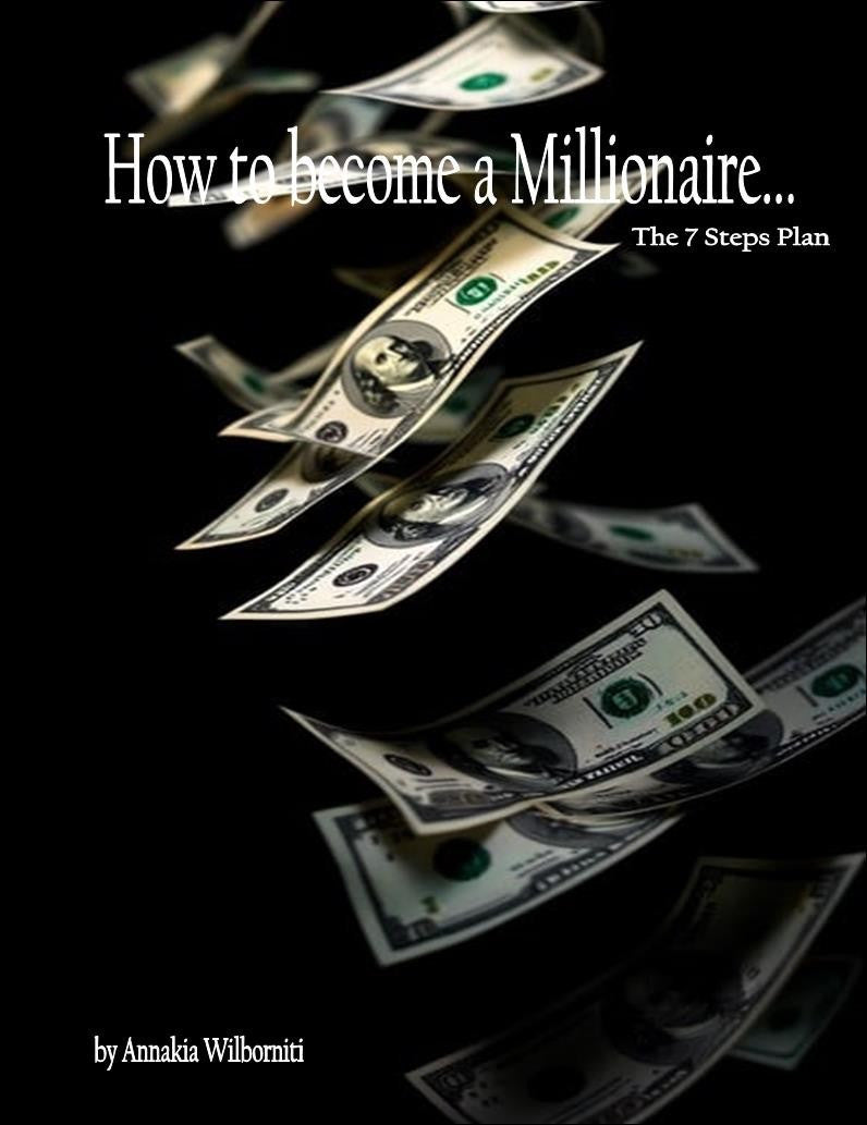 How to become a Millionaire...
The 7 Steps Plan.